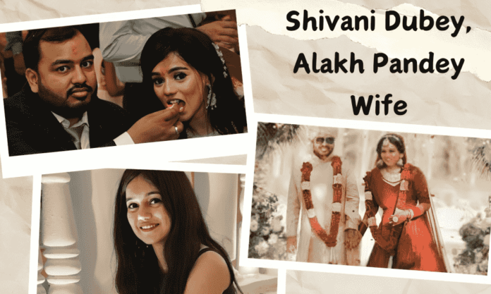 Shivani Dubey, Alakh Pandey Wife